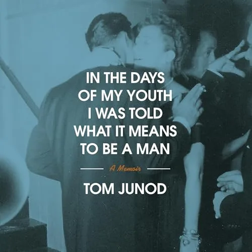 In the Days of My Youth I Was Told What It Means to Be a Man By Tom Junod